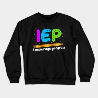I Encourage Progress Shirt - Special Education Teacher Gifts Crewneck Sweatshirt